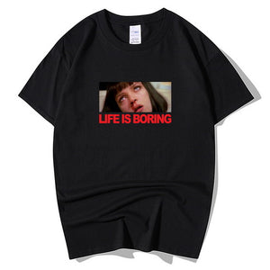 Life is Boring T shirt