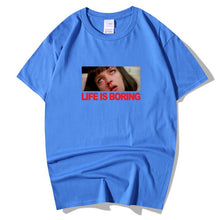 Load image into Gallery viewer, Life is Boring T shirt