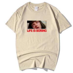 Life is Boring T shirt