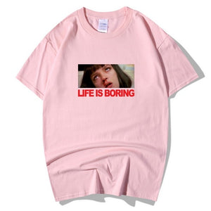 Life is Boring T shirt